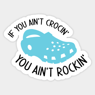 If You Ain't Crocin' You Ain't Rockin' Sticker